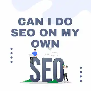 Can I Do SEO on My Own? A Beginner-Friendly Guide